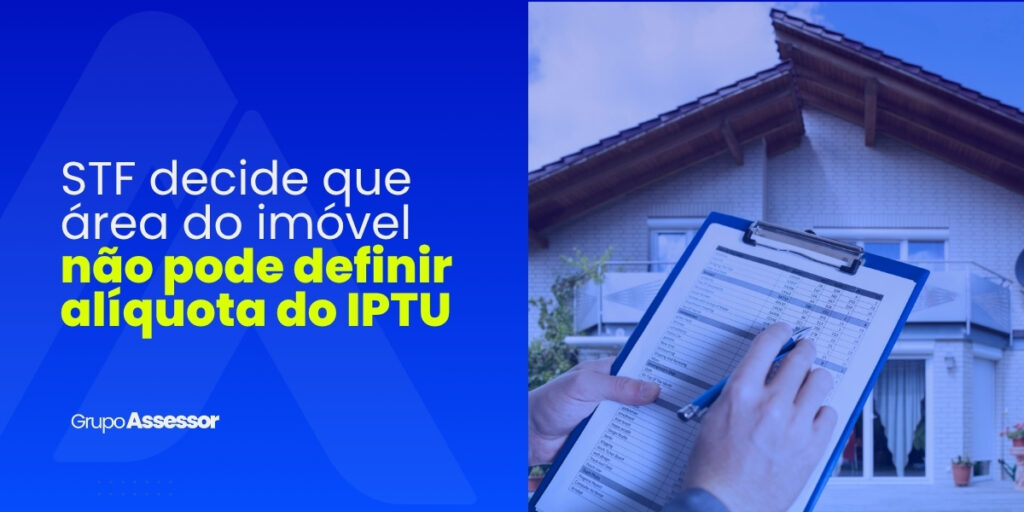 STF decidiu que a área do imóvel não pode definir diretamente a alíquota do IPTU.