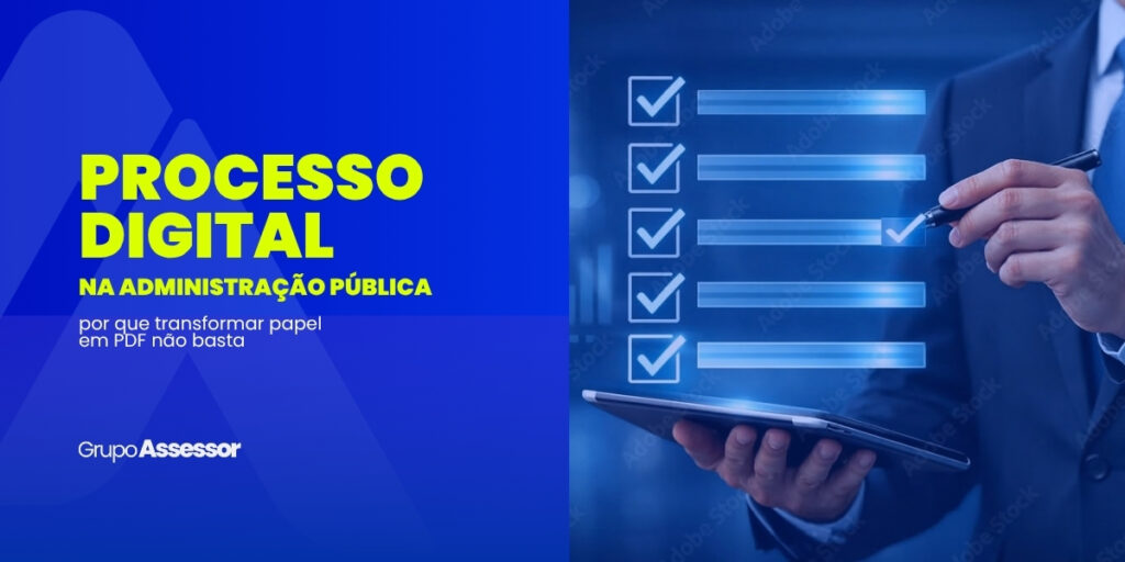 Processo digital na administração pública: por que transformar papel em PDF não basta 8 processo digital